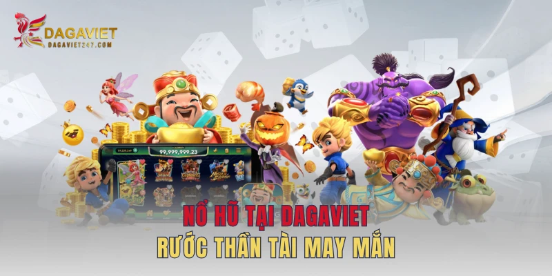 Nổ hũ tại DAGAVIET rước thần tài may mắn